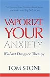 Vaporize Your Anxiety - Without Drugs or Therapy