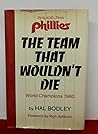The team that wouldn't die: The Philadelphia Phillies, world champions, 1980 The team that wouldn't die: The Philadelphia Phillies, world champions, 1980