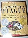 An American Plague: The True and Terrifying Story of the Yellow Fever Epidenic of 1793