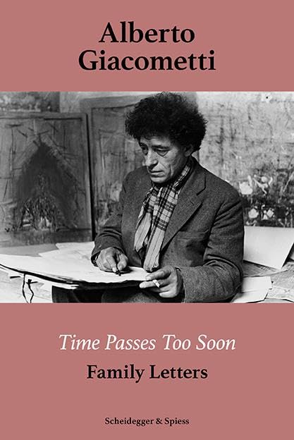Alberto Giacometti―Time Passes Too Soon: Family Letters (Paperback)