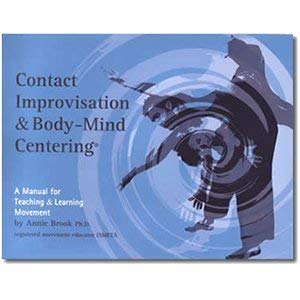 Contact Improvisation & Body-Mind Centering; A Manual for Teaching & Learning Movement (Paperback)