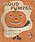 Proud Pumpkin. Story and Pictures by Nora S. Unwin