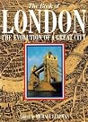 The Book of London: The Evolution of a Great City The Book of London: The Evolution of a Great City