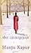 The Immigrant by Manju Kapur (2009-04-02)