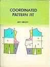 Coordinated pattern fit: A manual of instruction for making personal basic patterns, introducing a new method of commercial pattern adjustment
