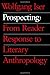 Prospecting: From Reader Response to Literary Anthropology by Prof Wolfgang Iser (1993-02-01)
