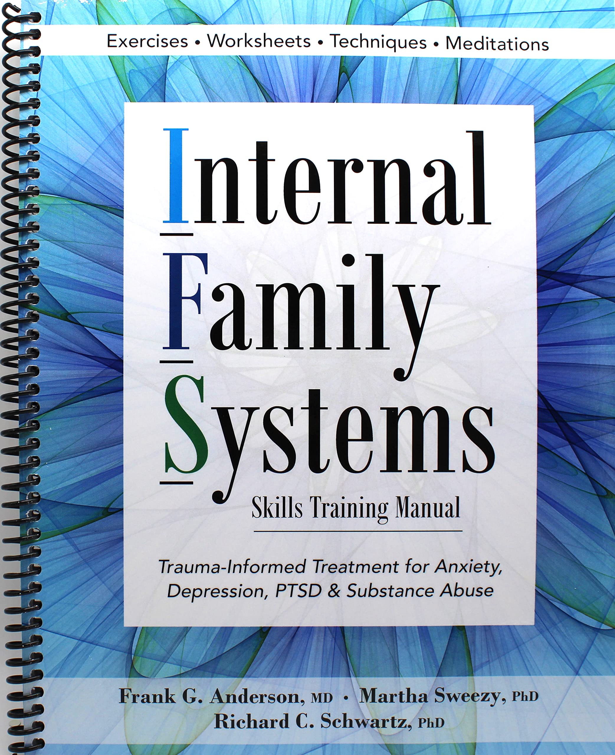 Internal Family Systems Skills Training Manual: Trauma-Informed Treatment for Anxiety, Depression, PTSD & Substance Abuse (Spiral-bound)