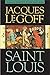 Saint Louis by Le Goff, Jacques [15 February 2009]