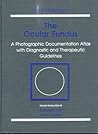 The Ocular Fundus: A Photographic Documentation Atlas With Diagnostic and Therapeutic Guidelines The Ocular Fundus: A Photographic Documentation Atlas With Diagnostic and Therapeutic Guidelines