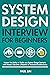 System Design Interview for Beginners: Master the Ability to Tackle any System Design Scenario with Finesse | Become a Maestro of Technical Architectures