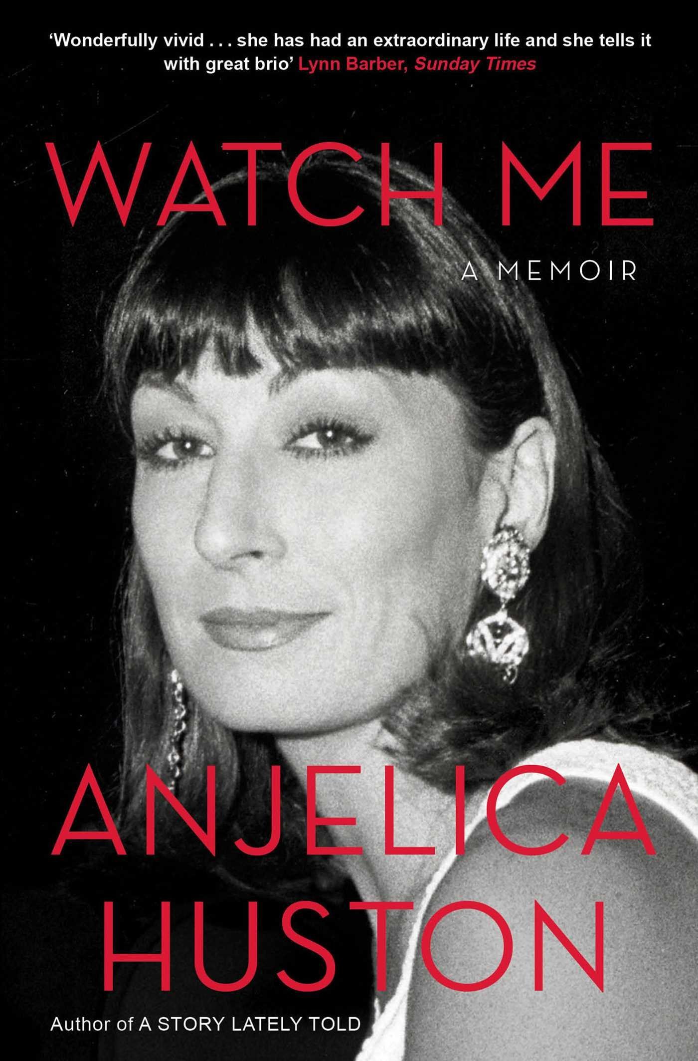 Watch Me by Anjelica Huston (21-May-2015) Paperback