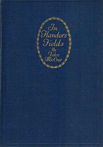 In Flander's Fields and other poems by Lieut. Col. John McCrae, M.D. with, An essay in character, by Sir Andrew Macphail. (Hardcover)