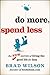 Do More, Spend Less: The New Secrets of Living the Good Life for Less by Brad Wilson (2013-01-14)