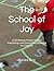 The School of Joy: A Worksh...