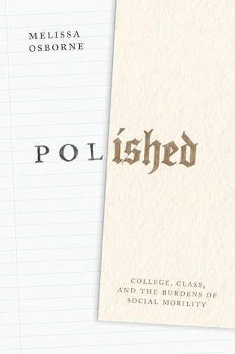 Polished: College, Class, and the Burdens of Social Mobility (Paperback)