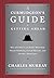 [The Curmudgeon's Guide to Getting Ahead: Dos and Don'ts of Right Behavior, Tough Thinking, Clear Writing, and Living a Good Life] [By: Murray, Charles] [April, 2014]