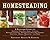 Homesteading: A Back to Basics Guide to Growing Your Own Food, Canning, Keeping Chickens, Generating Your Own Energy, Crafting, Herbal Medicine, and More