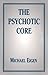 The Psychotic Core by Michael, Ph.D Eigen (1995-04-01)