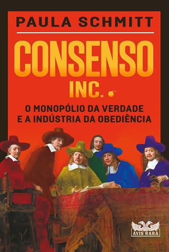 Consenso Inc. - O monopólio da verdade e a indústria da obediência: O monopólio da verdade e a indústria da obediência (Paperback)