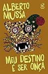 Meu destino é ser onça by Alberto Mussa