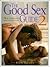 The Good Sex Guide 2: How to Find and Keep Your Lover