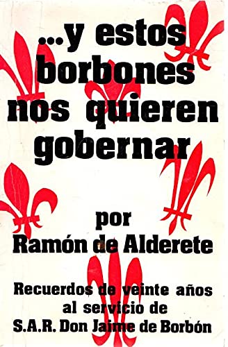 Y estos borbones nos quieren gobernar. Recuerdos de veinte años al servicio de S.A.R. Don Jaime de Borbón (Paperback)