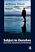 Subject to Ourselves: An Introduction to Freud, Psychoanalysis, and Social Theory (Great Barrington Books) [8/1/2004] Anthony Elliott