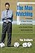 By Tim Crothers The Man Watching: A Biography of Anson Dorrance, the Unlikely Architect of the Greatest College Spor (First Edition)