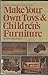 Make Your Own Toys & Children's Furniture