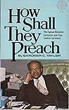 How Shall They Preach: The Lyman Beecher Lectures and Five Lenten Sermons