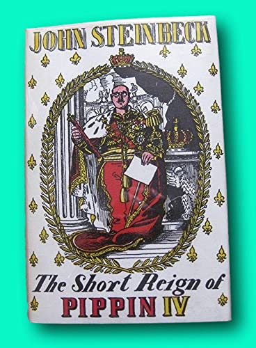 THE SHORT REIGN OF PIPPIN IV by John Steinbeck - 1st/1st UK 1957 HCDJ [Hardcover] unknown