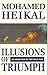 Illusions of Triumph: Arab View of the Gulf War by Mohamed Heikal (1993-02-08)