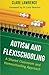 [(Autism and Flexischooling: A Shared Classroom and Homeschooling Approach)] [ By (author) Clare Lawrence, Foreword by Luke Beardon ] [July, 2012]