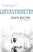 Supersymmetry by David Walton (September 01,2015)