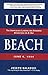 Utah Beach: The Amphibious Landing and Airborne Operations on D-day, June 6, 1944 (2006-05-18)