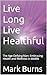 Live Long Live healthful: T...