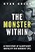 The Monster Within: A True Story of Bloodthirst, Brutality and Barbaric Evil (True Crime)