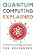Quantum Computing Explained for Beginners: The Science, Technology, and Impact