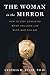 [The Woman in the Mirror: How to Stop Confusing What You Look Like with Who You Are] (By: Cynthia M Bulik) [published: December, 2011]