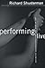 Performing Live : Aesthetic Alternatives for the Ends of Art by Richard Shusterman (2000-11-02)