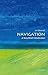 Navigation: A Very Short Introduction (Very Short Introductions) [5/1/2017] Jim Bennett