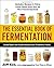 The Essential Book of Fermentation: Great Taste and Good Health with Probiotic Foods by Cox, Jeff(July 2, 2013) Paperback