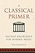 A Classical Primer: Ancient Knowledge for Modern Minds by Crompton, Dan (2012) Hardcover
