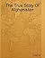 The True Story Of Afghanistan by Omeed Gul