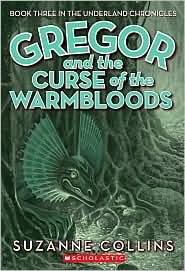 Gregor and the Curse of the Warmbloods (Underland Chronicles Series #3) by Suzanne Collins
