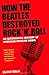 [How The Beatles Destroyed Rock 'n' Roll: An Alternative History of American Popular Music] [Author: Wald, Elijah] [November, 2011]