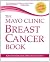 The Mayo Clinic Breast Cancer Book by By the breast-health ex... by LynnHartman