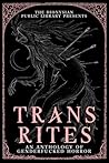 Trans Rites: An Anthology of Genderfucked Horror