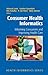 By : Consumer Health Informatics: Informing Consumers and Improving Health Care