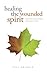 Healing The Wounded Spirit:...